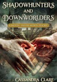 Shadowhunters and Downworlders: A Mortal Instruments Reader - Cassandra Clare