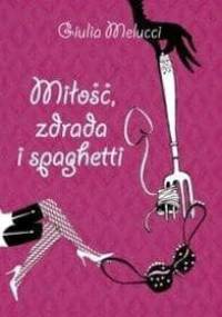 Miłość, zdrada i spaghetti - Giulia Melucci
