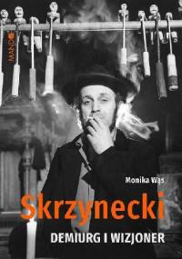 Skrzynecki. Demiurg i wizjoner - Monika Wąs