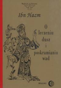 O leczeniu dusz, kształceniu moralności i poskramianiu wad - Ibn Hazm