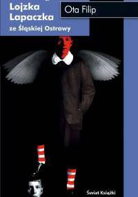 Wniebowstąpienie Lojzka Lapaczka ze śląskiej Ostrawy - Ota Filip