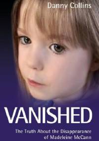 Vanished: The truth about the disappearance of Madeleine McCann - Danny Collins