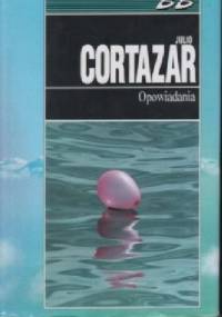 Opowiadania - Julio Cortázar