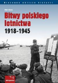 Bitwy polskiego lotnictwa 1918-1945 - Piotr Sikora