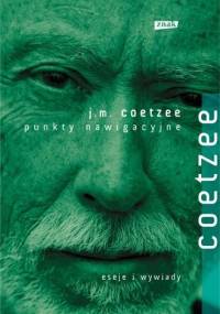 Punkty nawigacyjne. Eseje i wywiady - John Maxwell Coetzee