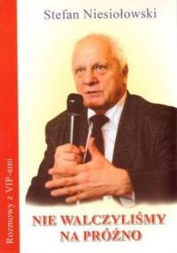 Nie walczyliśmy na próżno - Stefan Niesiołowski