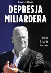 Depresja miliardera Historia Ryszarda Krauzego, jednego z najbogatszych Polaków - Krzysztof Wójcik