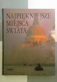 Najpiękniejsze miejsca świata - praca zbiorowa