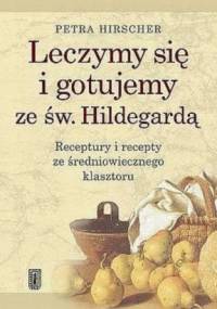 Leczymy się i gotujemy ze św. Hildegardą - Petra Hirscher