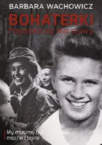 Bohaterki Powstańczej Warszawy - my musimy być mocne i jasne - Barbara Wachowicz