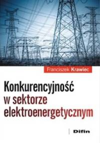 Konkurencyjność w sektorze elektroenergetycznym - Franciszek Krawiec