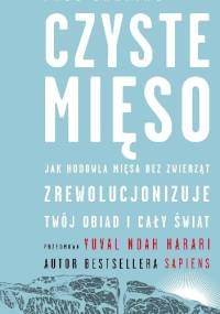 Czyste mięso. Jak hodowla mięsa bez zwierząt zrewolucjonizuje twój obiad i cały świat - Paul Shapiro