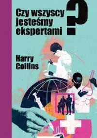 Czy wszyscy jesteśmy ekspertami? - Harry Collins