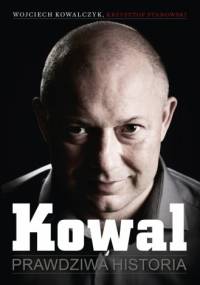Kowal. Prawdziwa historia - Wojciech Kowalczyk, Krzysztof Stanowski