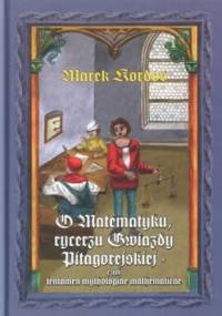 O Matematyku, rycerzu Gwiazdy Pitagorejskiej, czyli tentamen mythologiae mathematicae - Marek Kordos