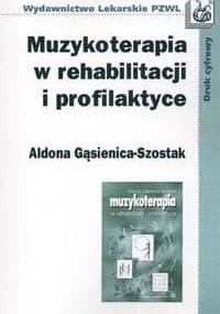 Muzykoterapia w rehabilitacji i profilaktyce - Aldona Gąsienica-Szostak