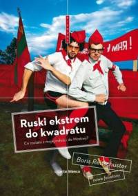 Ruski ekstrem do kwadratu. Co zostało z mojej miłości do Moskwy? - Boris Reitschuster