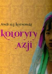 Koloryty Azji - Andrzej Kotnowski