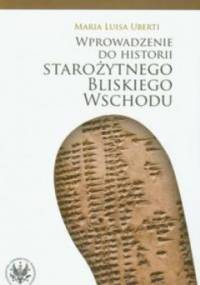 Wprowadzenie do historii starożytnego Bliskiego Wschodu - Maria Luisa Uberti