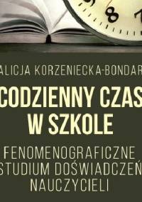 Codzienny czas w szkole. Fenomenograficzne studium doświadczeń nauczycieli - Alicja Korzeniecka-Bondar