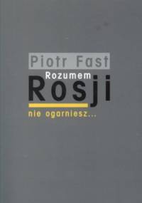 Rozumem Rosji nie ogarniesz... Szkice o książkach - Piotr Fast