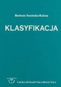 Klasyfikacja: struktury organizacji wiedzy, piśmiennictwa i zasobów informacyjnych - Barbara Sosińska-Kalata