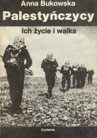 Palestyńczycy. Ich życie i walka - Anna Bukowska