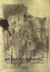 BRUNO OD KSIĘGI BLASKU. STUDIA I ESEJE O TWÓRCZOŚCI BRUNONA SCHULZA - praca zbiorowa