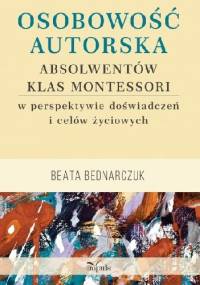 Osobowość autorska absolwentów klas Montessori w perspektywie doświadczeń i celów życiowych. - Beata Bednarczuk