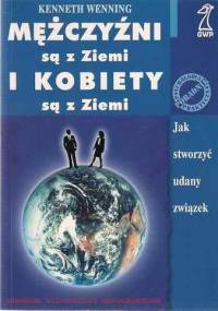 Mężczyźni są z ziemi i kobiety są z ziemi : jak stworzyć udany związek - Kenneth Wenning