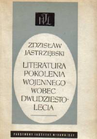 Literatura pokolenia wojennego wobec dwudziestolecia - Zdzisław Jastrzębski