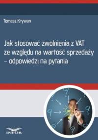 Jak stosować zwolnienia z VAT ze względu na wartość sprzedaży - odpowiedzi na pytania - Tomasz Krywan
