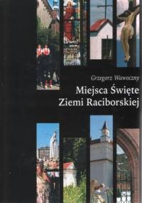 Miejsca święte ziemi Raciborskiej - Grzegorz Wawoczny