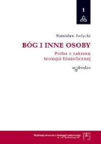 Bóg i inne osoby. Próba z zakresu teologii filozoficznej - Stanisław Judycki