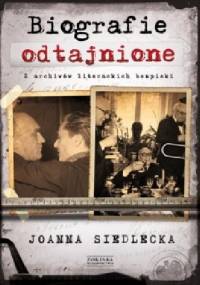 Biografie odtajnione. Z archiwów literackich bezpieki - Joanna Siedlecka