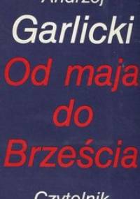 Od maja do Brześcia - Andrzej Garlicki