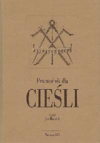 Przewodnik dla cieśli, obejmujący cały zakres ciesielstwa. Reprint 1871. - Jan Heurich
