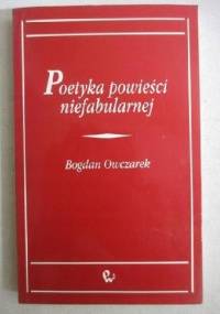 Poetyka powieści niefabularnej - Bogdan Owczarek