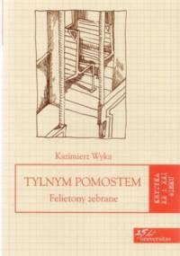 Tylnym pomostem. Felietony zebrane - Kazimierz Wyka