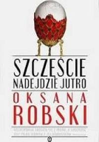 Szczęście nadejdzie jutro - Oksana Robski