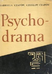 Psychodrama. Geneza i historia. Teoria i praktyka. Próba oceny - Czesław Czapów, Gabriela Czapów