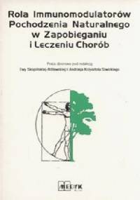 Rola Immunomodulatorów Pochodzenia Naturalnego w Zapobieganiu i Leczeniu Chorób - Ewa Skopińska-Różewska, Andrzej Krzysztof Siwicki