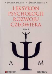 Leksykon psychologii rozwoju człowieka. Tom 1 - Lucyna Bakiera, Żaneta Stelter