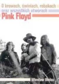 O krowach, świniach, robakach oraz wszystkich utworach Pink Floyd - Wiesław Weiss