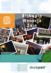 Biskupin, Wenecja, Żnin. Miniprzewodnik - praca zbiorowa