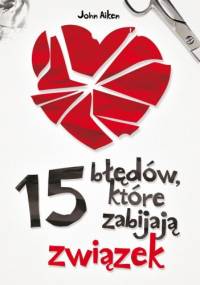 15 błędów, które zabijają związek - John Aiken