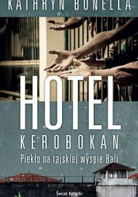 Hotel Kerobokan. Piekło na rajskiej wyspie Bali - Kathryn Bonella