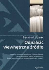 Odnaleźć wewnętrzne źródło - Bernard Ugeux