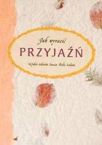 Jak wyrazić przyjaźń? - Susan Polis Schutz