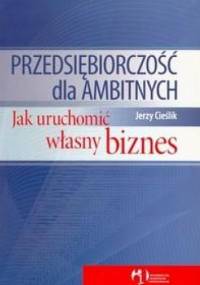 Przedsiębiorczość dla ambitnych - Jerzy Cieślik